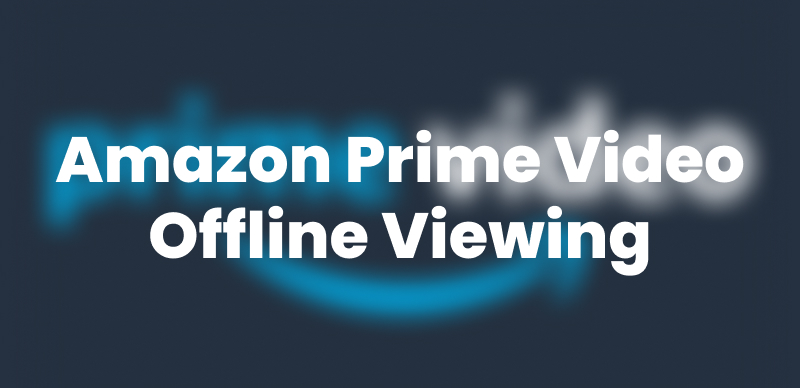 Watch Amazon Prime Video Offline