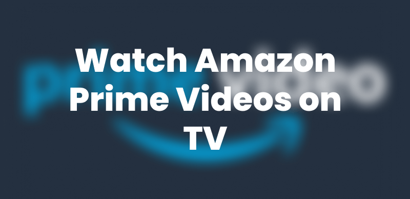 How to Watch Amazon Prime on TV