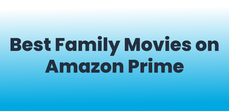 10 Best Family Movies on Amazon Prime 2026